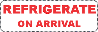 Refrigerate Upon Arrival