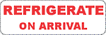 Refrigerate Upon Arrival